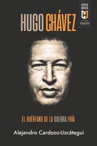 bokomslag Hugo Chvez. El hurfano de la Guerra Fra