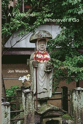 Jon Wesick - A Foreigner, Wherever I Go, Häftad