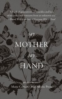 bokomslag Say Mother Say Hand: An Anti-Memoir