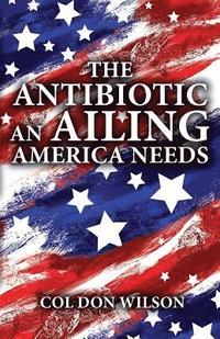 bokomslag The Antibiotic an Ailing America Needs