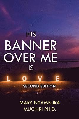 bokomslag His Banner Over Me Is Love: Second Edition