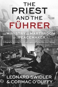 bokomslag The Priest and the Führer: The Ministry and Martyrdom of a Peacemaker