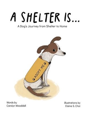 bokomslag A Shelter Is...: A Dog's Journey from Shelter to Home