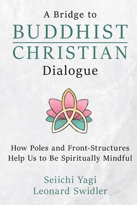 Seiichi Yagi, Leonard Swidler - Bridge to Buddhist-Christian Dialogue, Häftad