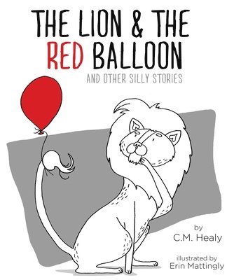 The Lion & the Red Balloon and Other Silly Stories 1