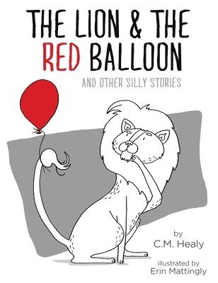 CM Healy, Cm Healy - Lion & the Red Balloon and Other Silly Stories, Inbunden