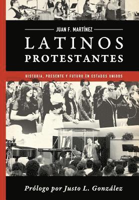 Latinos Protestantes: Historia Presente y Futuro en los Estados Unidos 1