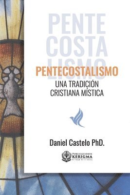 Daniel Castelo - Pentecostalismo: Una Tradicion Cristiana Mistica, Häftad