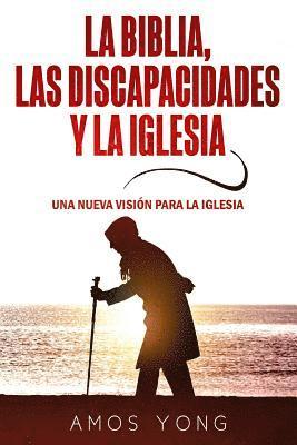 Amos Yong - La Biblia las Discapacidades y la Iglesia: Una Nueva Vision para la Iglesia, Häftad