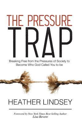 The Pressure Trap: Breaking Free from the Pressures of Society to Become Who God Called You to Be 1