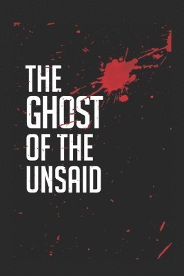The Ghost of the Unsaid 1