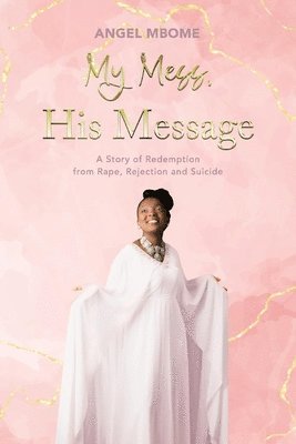 Angel Mbome - My Mess, His Message, Häftad