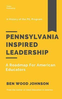 Ben Wood Johnson - Pennsylvania Inspired Leadership: A Roadmap For American Educators, Häftad