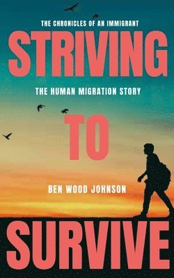 Ben Wood Johnson - Striving to Survive: The Human Migration Story, Häftad