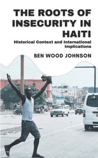bokomslag The Roots of Insecurity in Haiti