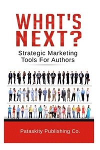 bokomslag What's Next?: Strategic Marketing Tips For Authors