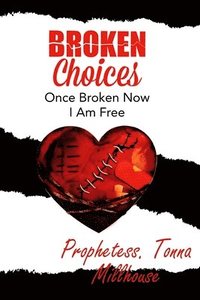bokomslag Broken Choices: Once Broken Now I Am Free