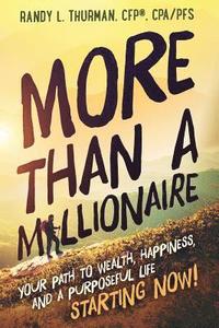 bokomslag More than a Millionaire: Your Path to Wealth, Happiness, and a Purposeful Life--Starting Now!