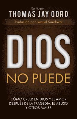 Dios No Puede: Cómo Creer En Dios Y El Amor Después de la Tragedia, El Abuso Y Otros Males 1