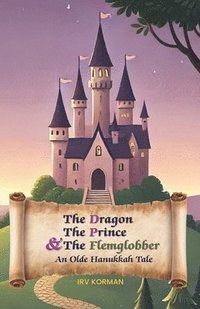 bokomslag The Dragon, the Prince, and the Flemglobber: An Olde Hanukkah Tale