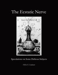 bokomslag The Ecstatic Nerve: Speculations on Several Dubious Subjects