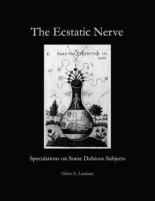 Olchar E. Lindsann - The Ecstatic Nerve: Speculations on Several Dubious Subjects, Häftad