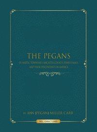 bokomslag Pegans of Martic Township, Lancaster County, Pennsylvania, and Their Descendants in America