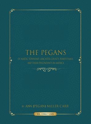 bokomslag The Pegans of Martic Township, Lancaster County, Pennsylvania, and Their Descendants in America