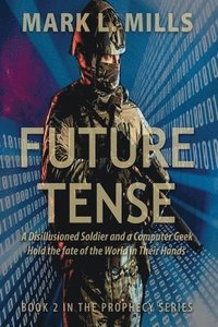 bokomslag Future Tense - A Disillusioned Soldier and a Computer Geek Hold the fate of the World in Their Hands