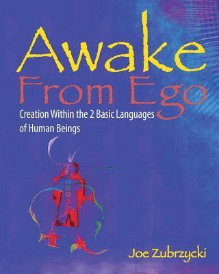 bokomslag Awake from Ego: Creation Within the 2 Basic Languages of Human Beings