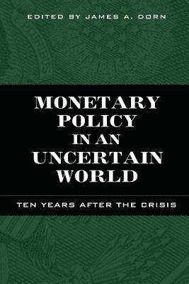 James A Dorn, James A. Dorn - Monetary Policy in an Uncertain World, Häftad
