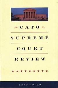 bokomslag Cato Supreme Court Review: 2018-2019