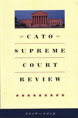 Ilya Shapiro - Cato Supreme Court Review: 2018-2019, Häftad