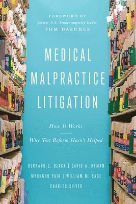 Bernard S Black, David A Hyman, Myungho S Paik, William M Sage, Charles Silver - Medical Malpractice Litigation, Inbunden