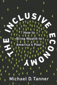 bokomslag The Inclusive Economy: How to Bring Wealth to America's Poor