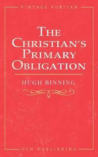 bokomslag The Christian's Primary Obligation