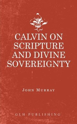 Calvin on Scripture and Divine Sovereignty