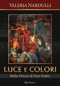 bokomslag Luce e Colori: Nella Pittura di Don Pedro
