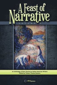 bokomslag A Feast of Narrative 2: An Anthology of Short Stories by Italian American Writers