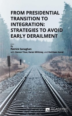 From Presidential Transition to Integration: Strategies to Avoid Early Derailment 1