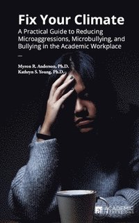 bokomslag Fix Your Climate: A Practical Guide to Reducing Microaggressions, Microbullying, and Bullying in the Academic Workplace