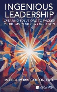 bokomslag Ingenious Leadership: Creating Solutions to Wicked Problems in Higher Education