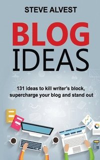 bokomslag Blog Ideas: 131 Ideas to Kill Writer's Block, Supercharge Your Blog and Stand Out