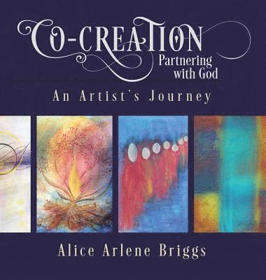 Alice Briggs - Co-Creation Partnering with God, Inbunden