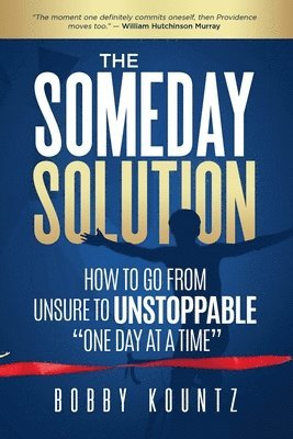 bokomslag The Someday Solution: HOW TO GO FROM unsure TO UNSTOPPABLE 'ONE DAY AT A TIME'