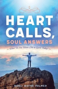 bokomslag Heart Calls, Soul Answers: What Do You Want Me To Learn Today?