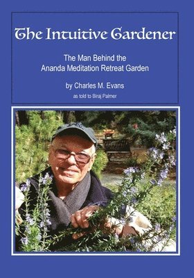 bokomslag The Intuitive Gardener: The Man Behind the Ananda Mediation Retreat Garden