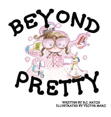 B. C. Hatch - Beyond Pretty, Inbunden