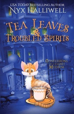 Tea Leaves & Troubled Spirits, Confessions of a Closet Medium, Book 6 1
