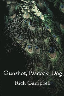 Rick Campbell - Gunshot, Peacock, Dog, Häftad